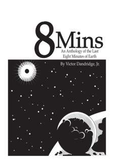 8 Mins: An Anthology Of The Last 8 Minutes Of Eart